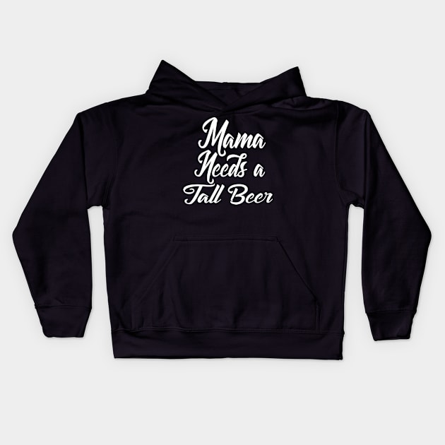 Mama Needs... Tall Beer Kids Hoodie by Illustratorator